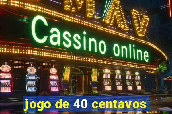 jogo de 40 centavos